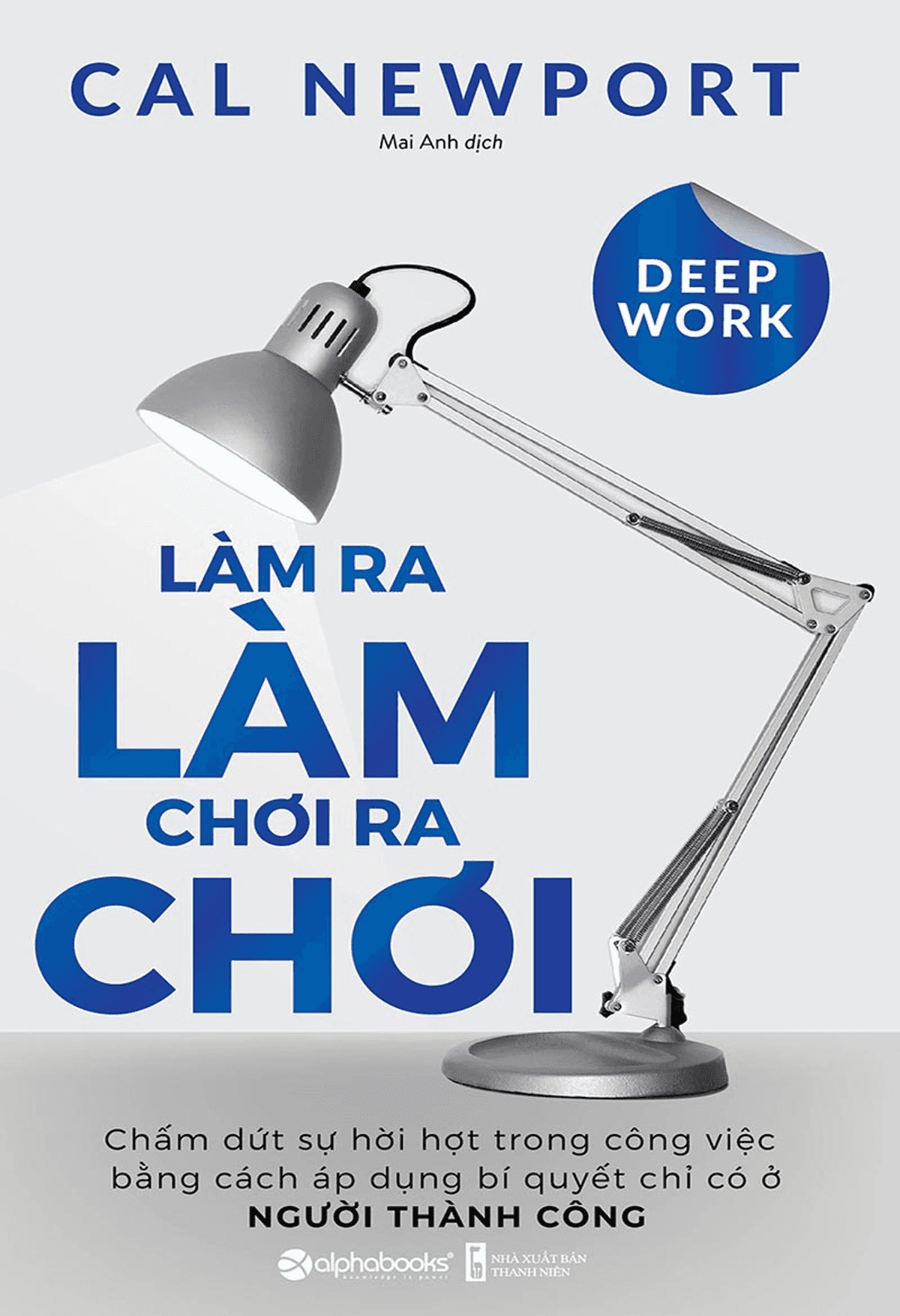 Deep work - làm ra làm chơi ra chơi